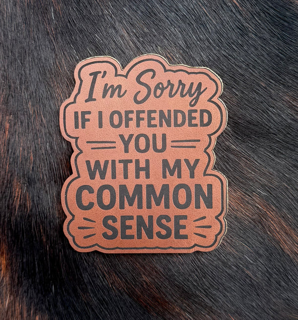 Engraved I’m Sorry If I Offended You With My Common Sense Patch
