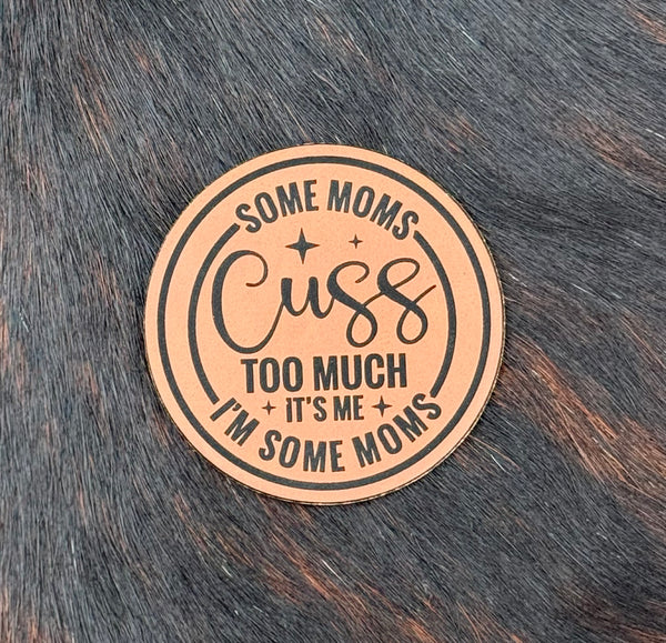 Engraved Some Moms Cuss Too Much It’s Me I’m Some Moms Patch