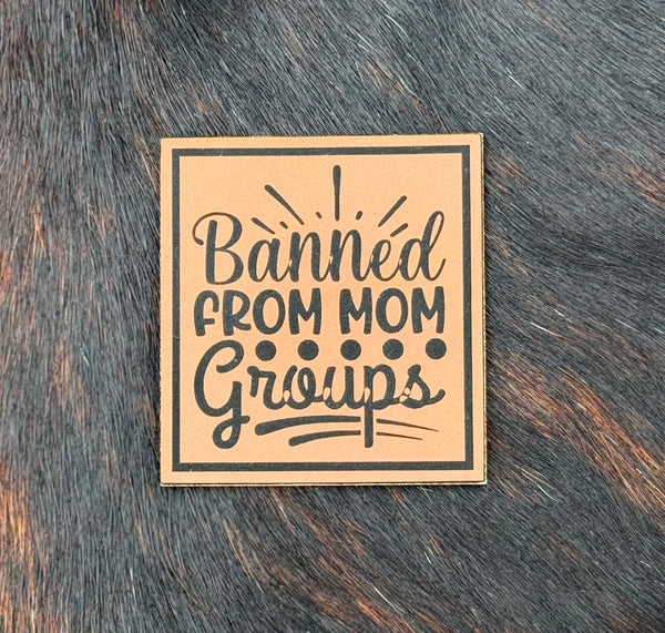 Engraved Banned From Mom Groups Patch