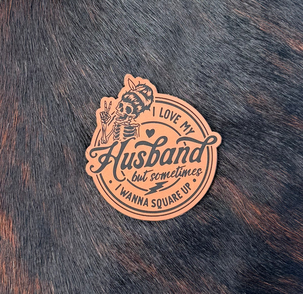 Engraved I Love My Husband But Sometimes I Wanna Square Up Patch