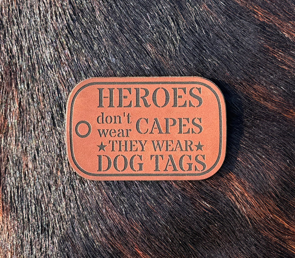 Engraved Hero’s don’t wear capes they wear dog tags patch