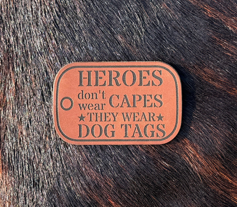 Engraved Hero’s don’t wear capes they wear dog tags patch