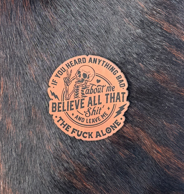 Engraved If You Heard Anything Bad About Me Believe All That Shit And Leave Me The Fuck Alone Patch