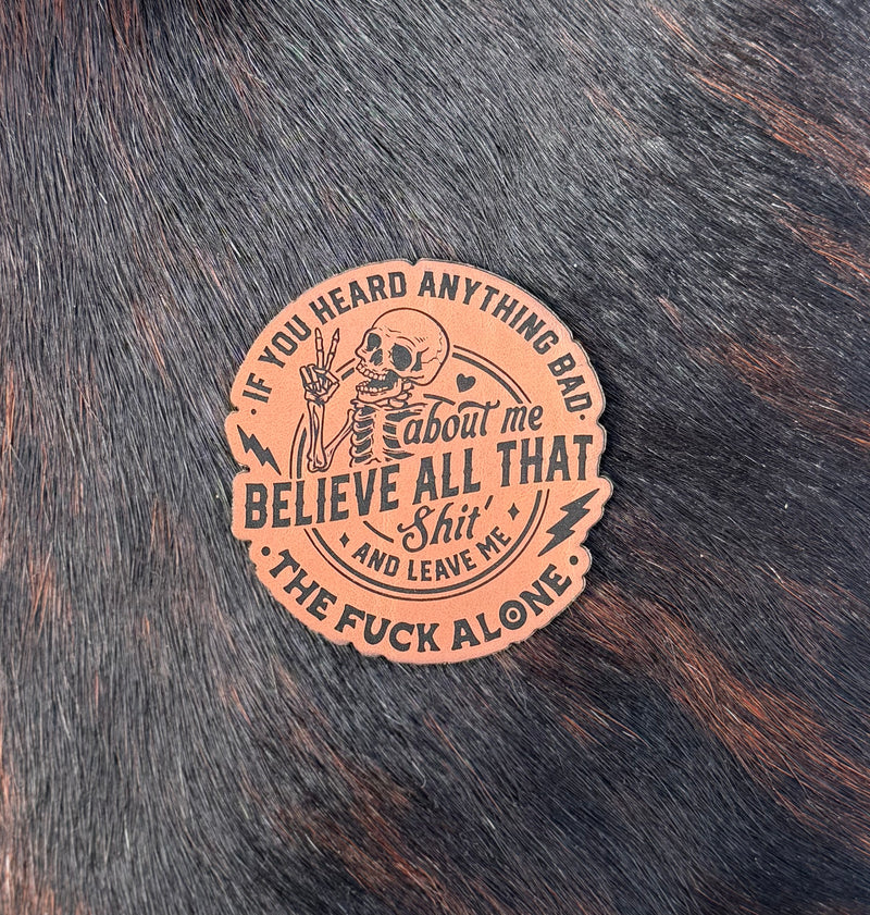 Engraved If You Heard Anything Bad About Me Believe All That Shit And Leave Me The Fuck Alone Patch