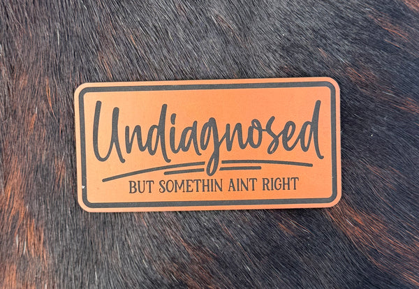 Engraved Undiagnosed But Somethin Ain’t Right Patch