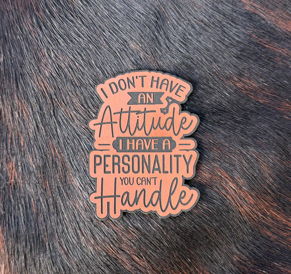 Engraved I don’t have an attitude I have a personality you can’t handle patch